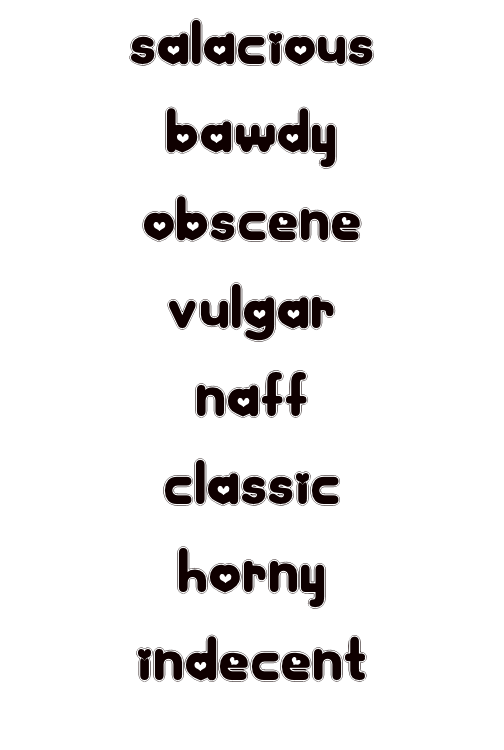 salacious bawdy obscene vulgar naff classic horny indecent